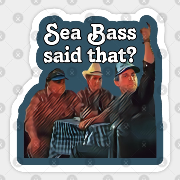 Sea Bass said that? Sticker by Kitta’s Shop